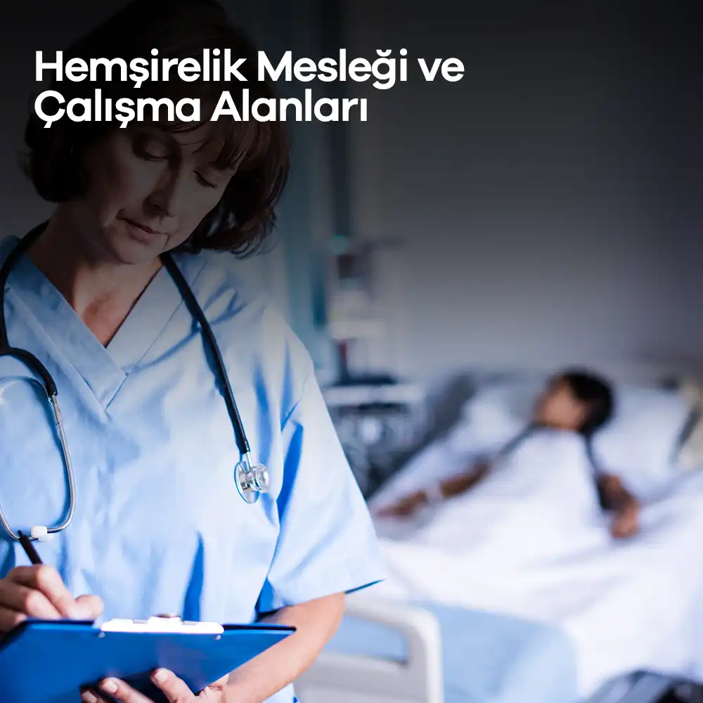 Hemşirelik Mesleği ve Çalışma Alanları 